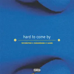 Hard to Come By (feat. Sugarbana & Laime) - Single by TAYORISTAR album reviews, ratings, credits