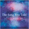 The Song You Told - Single album lyrics, reviews, download