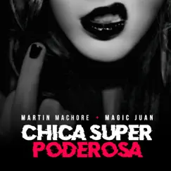 Chica Super Poderosa - Single by Martin Machore & Magic Juan album reviews, ratings, credits