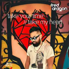 Take Your Time // Take My Heart (feat. Fred Aragon) - Single by JBOY BEAT$ album reviews, ratings, credits