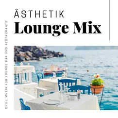 Ästhetik Lounge Mix - Moderne Chill Musik für Lounge Bar und Restaurants by Entspannen Akademie album reviews, ratings, credits