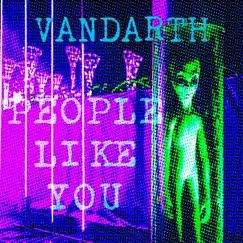 People Like You - Single by Vandarth album reviews, ratings, credits