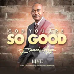 God You Are so Good (Live from the Church of Pentecost Canada Inc) by Francis Agyei album reviews, ratings, credits