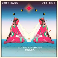 Visions (Dan the Automator Remix) - Single [feat. Dan the Automator] - Single by Dirty Heads album reviews, ratings, credits
