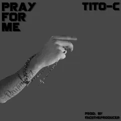Pray for Me - Single by Tito-C album reviews, ratings, credits