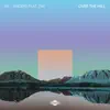 Over the Hill (feat. Zay) - Single album lyrics, reviews, download