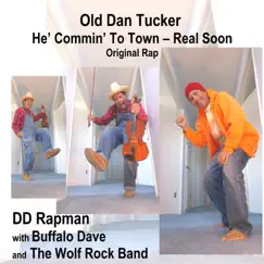 Old Dan Tucker He’ Comin’ To Town - Real Soon - Original Rap (with Buffalo Dave & The Wolf Rock Band) - Single by DD RapMan album reviews, ratings, credits