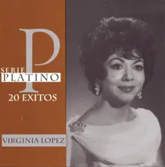 Serie Platino: 20 Éxitos de Vírginia López by Virginia Lopez album reviews, ratings, credits