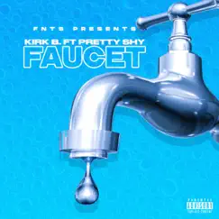 Faucet - Single (feat. Pretty Shy) - Single by Kirk B album reviews, ratings, credits