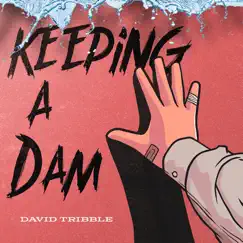 Keeping a Dam - Single by David Tribble album reviews, ratings, credits