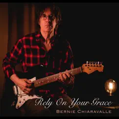 Rely on Your Grace - Single by Bernie Chiaravalle album reviews, ratings, credits