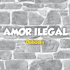 Amor Ilegal - Single by Dubosky album reviews, ratings, credits