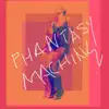 Phantasy Machine album lyrics, reviews, download