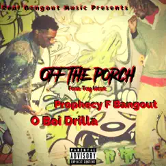 Off the Porch (feat. O Boi Drilla & Tay West) - Single by Prophecy F. Bangout album reviews, ratings, credits