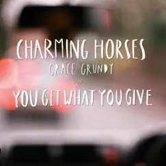 You Get What You Give (Akustic Edit) - Single by Charming Horses & Grace Grundy album reviews, ratings, credits