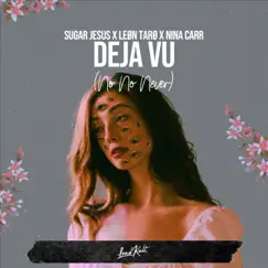Deja Vu (No No Never) - Single by Sugar Jesus, LEØN TARØ & Nina Carr album reviews, ratings, credits