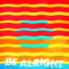 Be Alright - Single album lyrics, reviews, download