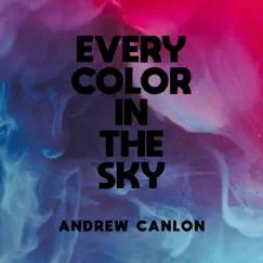 Every Color In the Sky - Single by Andrew Canlon album reviews, ratings, credits