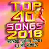 Top 40 Songs 2018 Workout, Running , Fitness All Hits Remixes album lyrics, reviews, download
