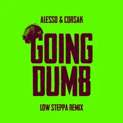 Going Dumb (Low Steppa Remix) - Single by Alesso & CORSAK album reviews, ratings, credits