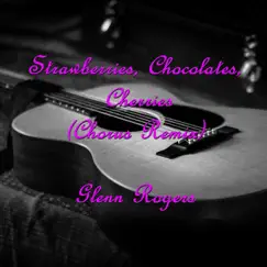 Strawberries, Chocolates, Cherries (Chorus Remix) - Single by Glenn Rogers album reviews, ratings, credits