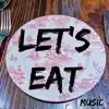 Let's Eat (Music Only) - Single album lyrics, reviews, download