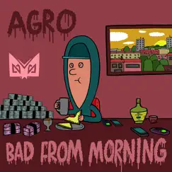 Bad from Morning (feat. Flowdan) - Single by Agro album reviews, ratings, credits