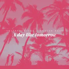 A Day Like Tomorrow - Single by Trainspotting & Skylar Bass album reviews, ratings, credits