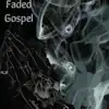 Faded Gospel - Single album lyrics, reviews, download