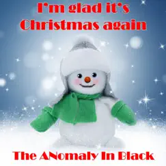 I'm glad it's Christmas again - Single by The ANomaly In Black album reviews, ratings, credits