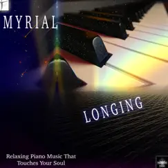 Longing: Relaxing Piano Music That Touches Your Soul by MYRIAL album reviews, ratings, credits