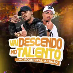 Vai Descendo no Talento (feat. DJ Zigão) Song Lyrics