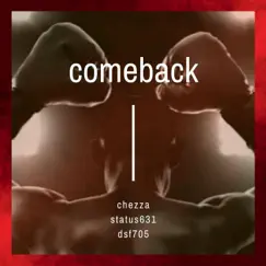 Comeback (feat. Status631 & DSF705) - Single by Chezza album reviews, ratings, credits