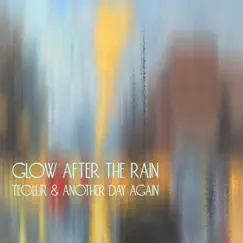 Glow After the Rain - Single by Teolur & Another Day Again album reviews, ratings, credits