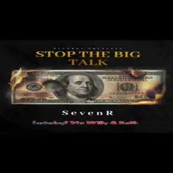 Stop the Big Talk (feat. Vhs Willy & Ka$h) - Single by SevenR album reviews, ratings, credits