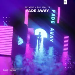 Fade Away - Single by BETASTIC & Ray Staller album reviews, ratings, credits