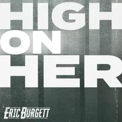 High on Her - Single by Eric Burgett album reviews, ratings, credits