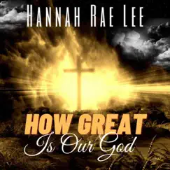 How Great is our God - Single by Hannah Rae Lee album reviews, ratings, credits
