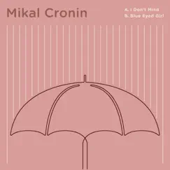 I Don't Mind b/w Blue Eyed Girl - Single by Mikal Cronin album reviews, ratings, credits