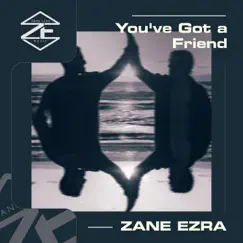 You've Got a Friend - Single by Zane Ezra album reviews, ratings, credits