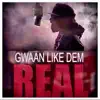 Gwan Like Dem Real - Single album lyrics, reviews, download