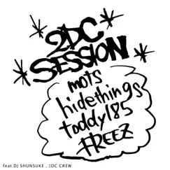 2dc Session (feat. DJ Shunsuke & 2dc Crew) - Single by Mots, FREEZ, hidethings & toddy(185) album reviews, ratings, credits