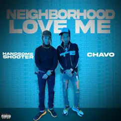 Neighborhood Love Me (feat. Chavo) - Single by Handsome Shooter album reviews, ratings, credits