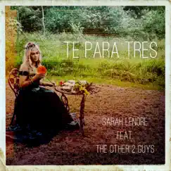 Te Para Tres (feat. The Other 2 Guys) - Single by Sarah Lenore album reviews, ratings, credits