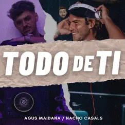 Todo de Ti - Single by Nacho Casals & Agus Maidana album reviews, ratings, credits
