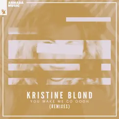 You Make Me Go Oooh (Remixes) - Single by Kristine Blond album reviews, ratings, credits