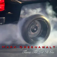 Time To Let It Go - Single by Mark Greenawalt album reviews, ratings, credits