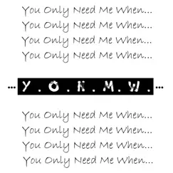 You Only Need Me When... Song Lyrics