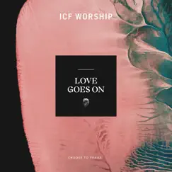 Love Goes On - Single by ICF Worship album reviews, ratings, credits