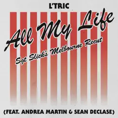 All My Life (Sgt Slick's Melbourne Recut) [feat. Andrea Martin & Sean Declase] - Single by L’Tric album reviews, ratings, credits